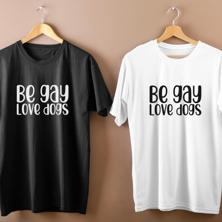 “BE GAY. LOVE DOGS” TEE