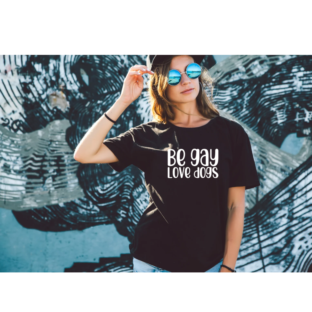 “BE GAY. LOVE DOGS” TEE