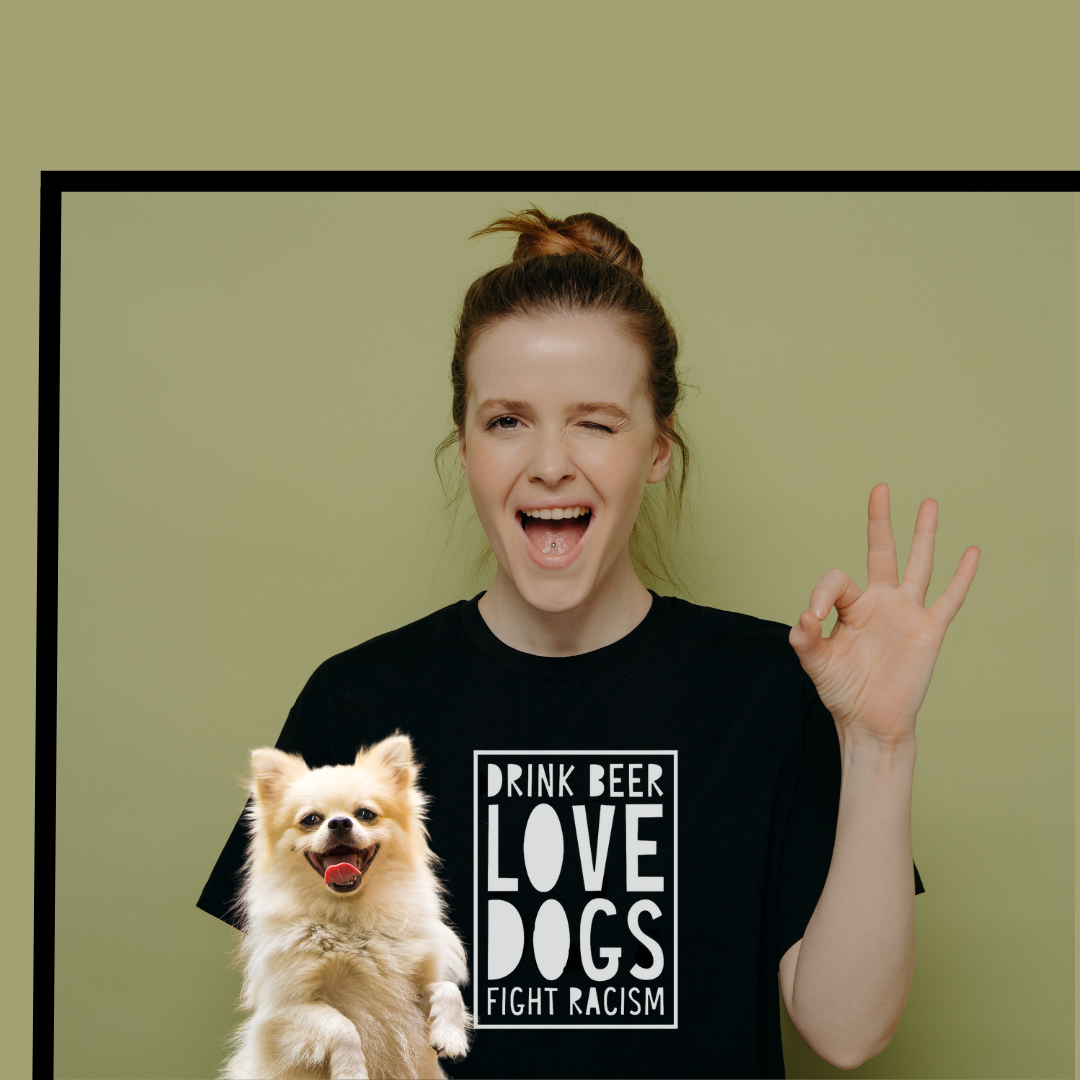 "DRINK BEER. LOVE DOGS. FIGHT RACISM." TEE