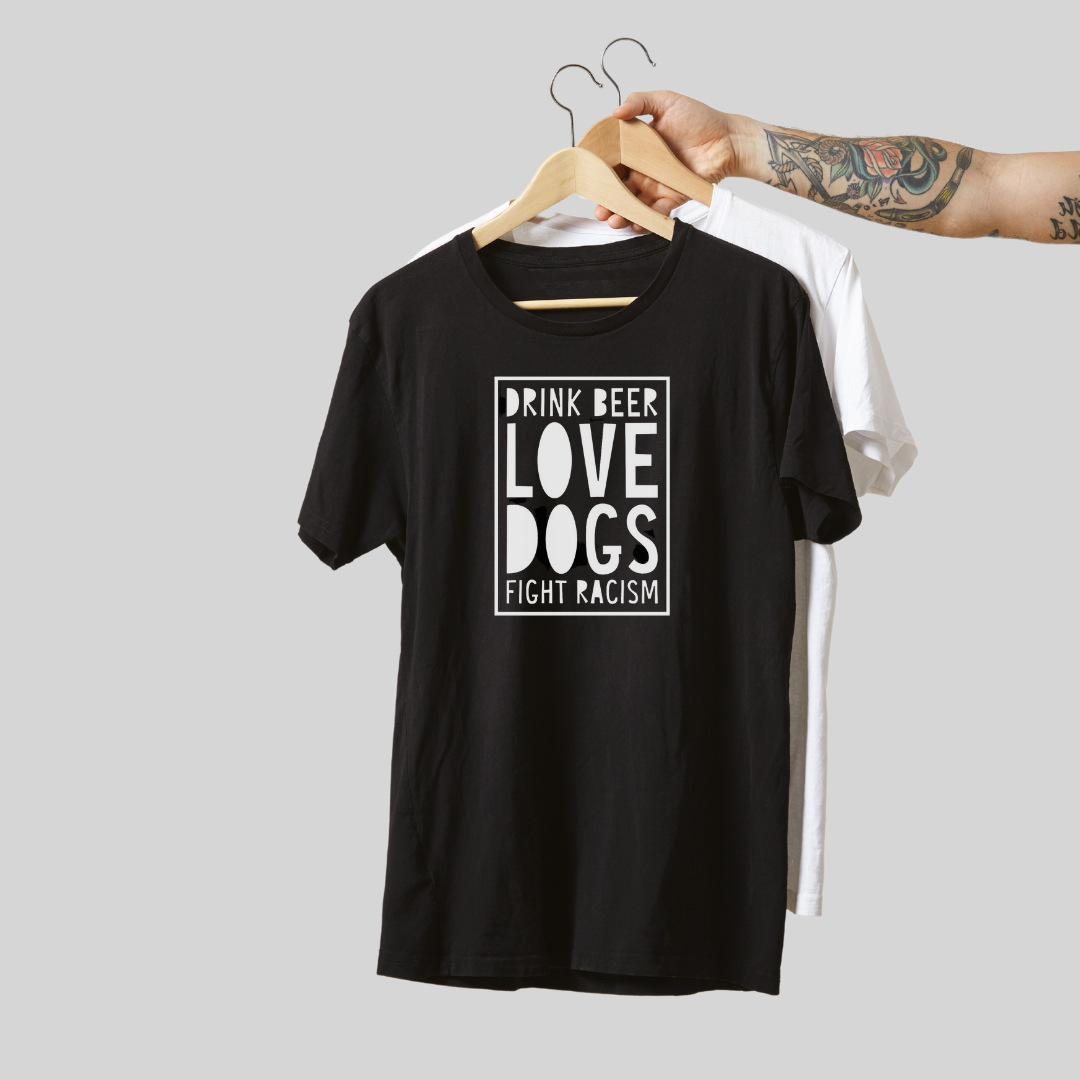 TDFT "DRINK BEER. LOVE DOGS. FIGHT RACISM." TEE