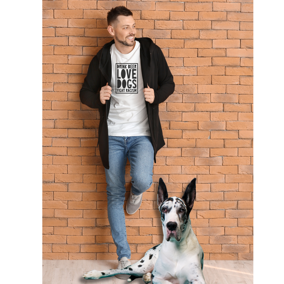 "DRINK BEER. LOVE DOGS. FIGHT RACISM." TEE