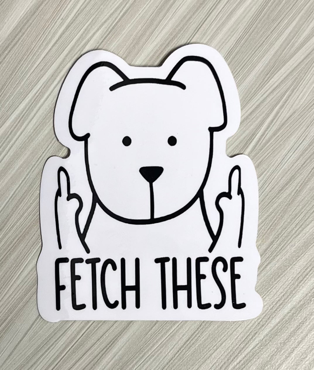 “FETCH THESE” STICKERS