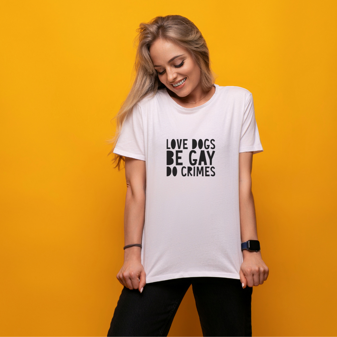 TDFT’s “LOVE DOGS. BE GAY. DO CRIMES” Hand Designed Tee
